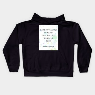 FREDERICK DOUGLASS quote .4 - ONCE YOU LEARN TO READ YOU WILL BE FOREVER FREE Kids Hoodie